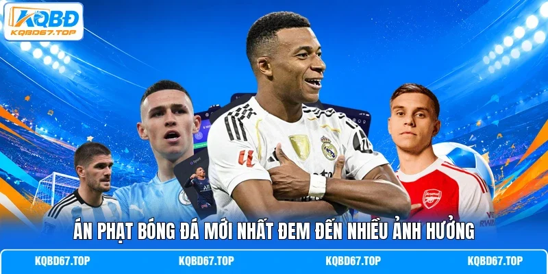 Án phạt bóng đá mới nhất đem đến nhiều ảnh hưởng