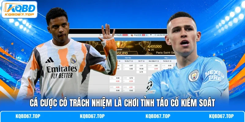 Cá cược có trách nhiệm là chơi tỉnh táo có kiểm soát