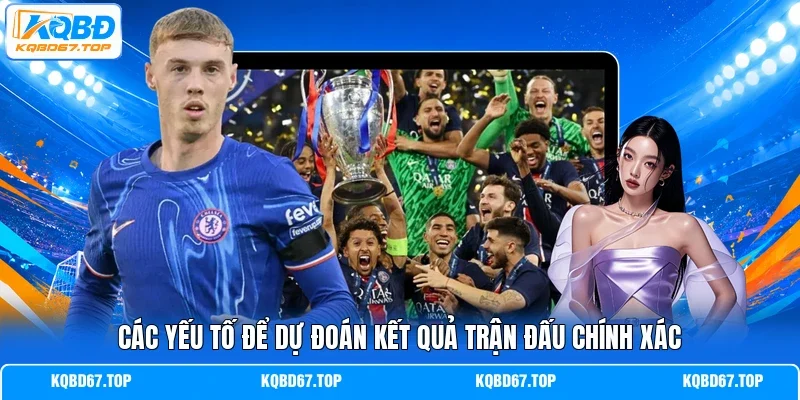Các yếu tố để dự đoán kết quả trận đấu chính xác 