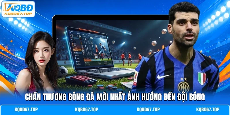 Chấn thương bóng đá mới nhất ảnh hướng đến đội bóng