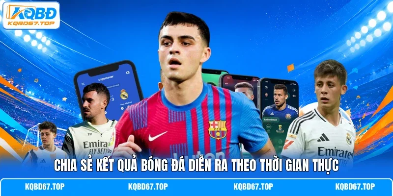 Chia sẻ kết quả bóng đá diễn ra theo thời gian thực