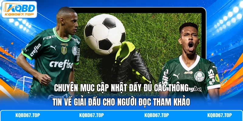 Chuyên mục cập nhật đầy đủ các thông tin về giải đấu cho người đọc tham khảo 