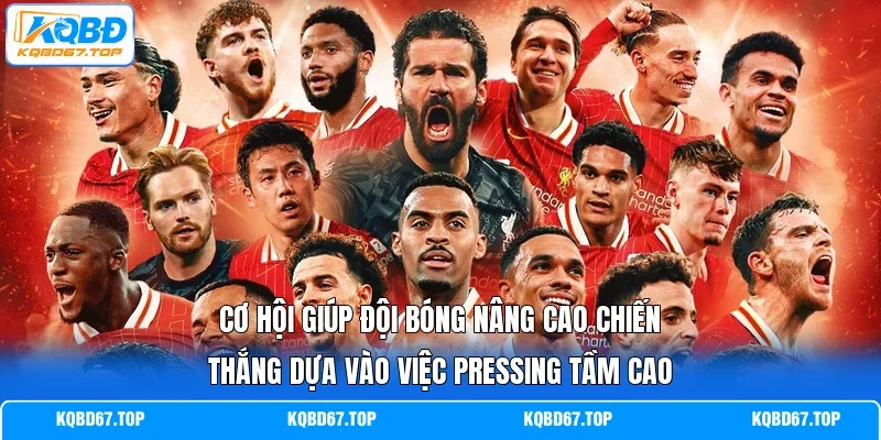 Cơ hội giúp đội bóng nâng cao chiến thắng dựa vào việc pressing tầm cao
