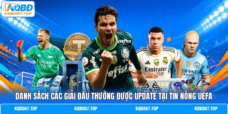 Danh sách các giải đấu thường được update tại tin nóng Uefa 
