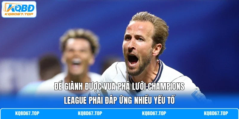 Để giành được Vua phá lưới Champions League phải đáp ứng nhiều yếu tố 