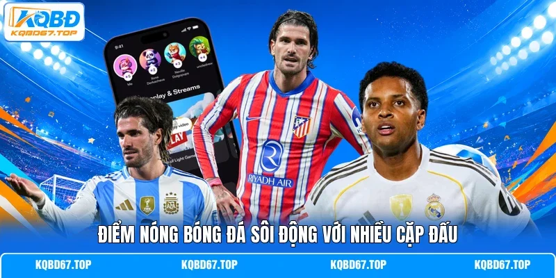 Điểm nóng bóng đá sôi động với nhiều cặp đấu