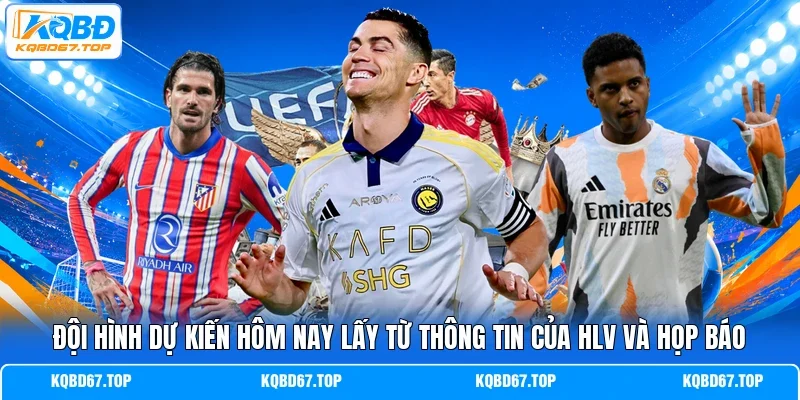 Đội hình dự kiến hôm nay lấy từ thông tin của HLV và họp báo