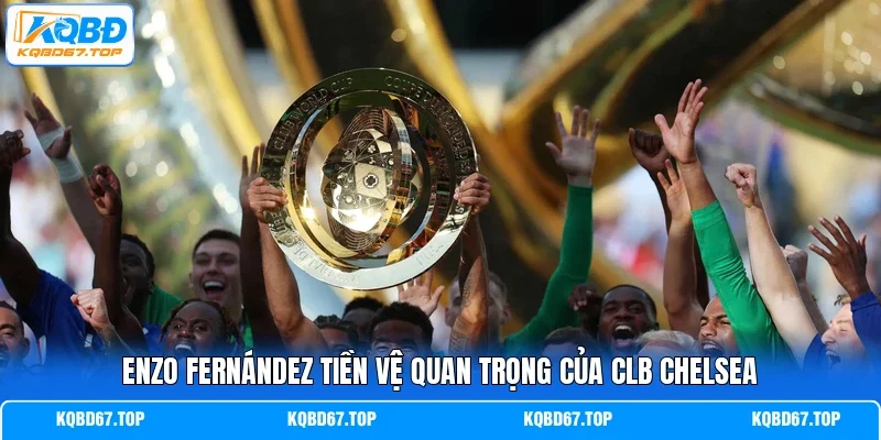 Enzo Fernández tiền vệ quan trọng của CLB Chelsea