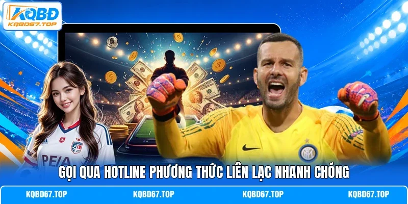 Gọi qua hotline phương thức liên lạc nhanh chóng