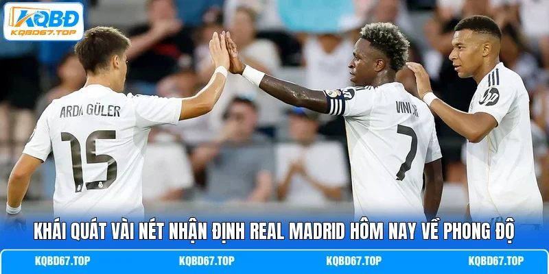 Khái quát vài nét nhận định Real Madrid hôm nay về phong độ