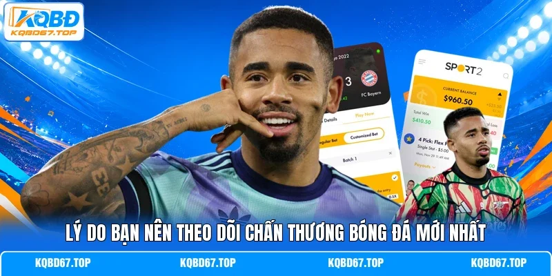 Lý do bạn nên theo dõi chấn thương bóng đá mới nhất