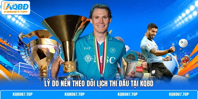 Lý do nên theo dõi lịch thi đấu tại KQBD