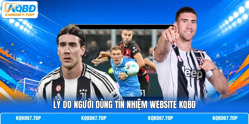 Lý do người dùng tín nhiệm website KQBĐ