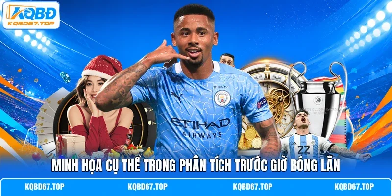Minh họa cụ thể trong phân tích trước giờ bóng lăn