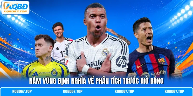 Nắm vững định nghĩa về phân tích trước giờ bóng
