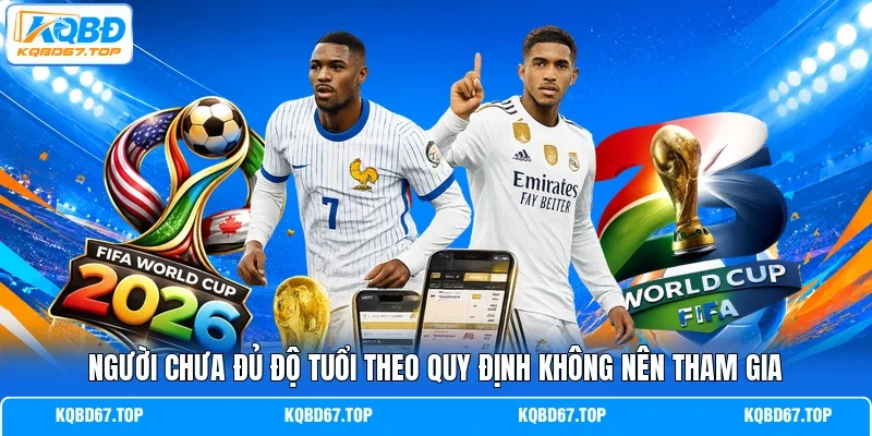 Người chưa đủ độ tuổi theo quy định không nên tham gia