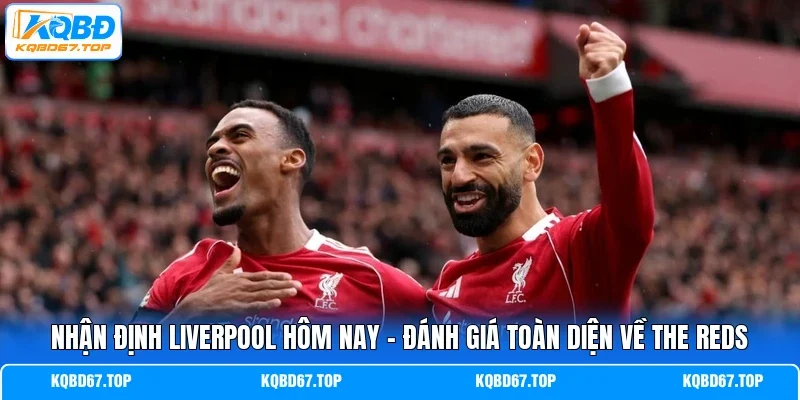 Nhận định Liverpool hôm nay