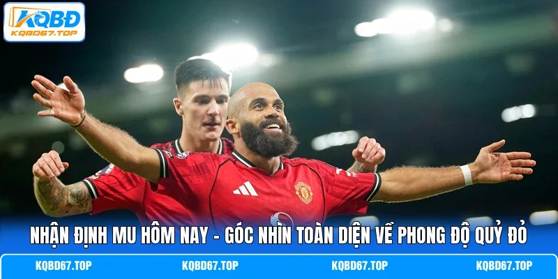 nhận định MU hôm nay