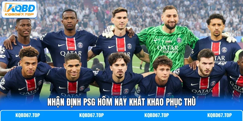 Nhận định PSG hôm nay khát khao phục thù