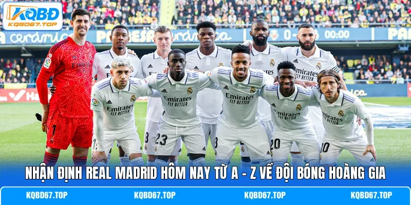 Nhận định Real Madrid hôm nay