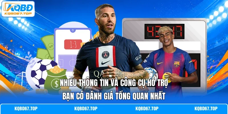 Nhiều thông tin và công cụ hỗ trợ bạn có đánh giá tổng quan nhất 