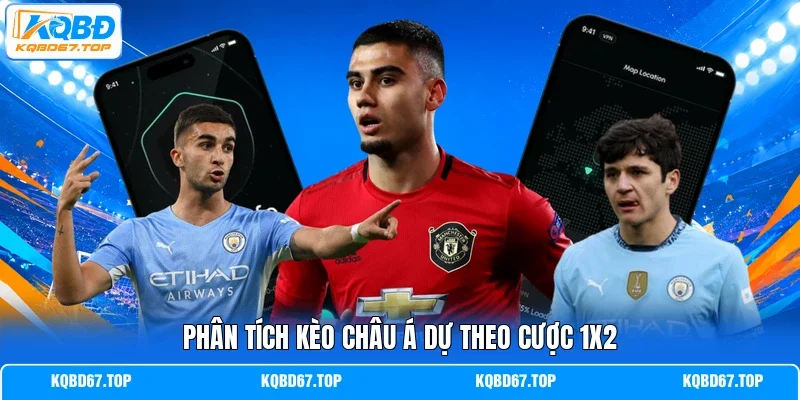 Phân tích kèo châu Á dự theo cược 1X2