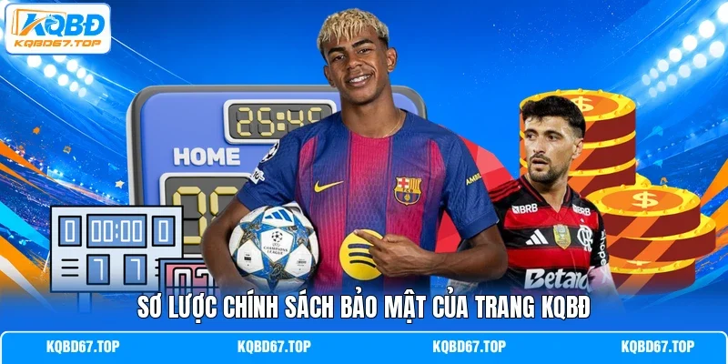 Sơ lược chính sách bảo mật của trang KQBĐ