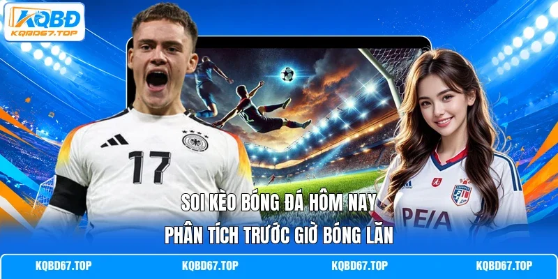 Soi kèo bóng đá hôm nay