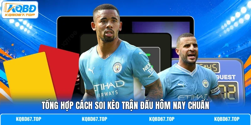 Tổng hợp cách soi kèo trận đấu hôm nay chuẩn