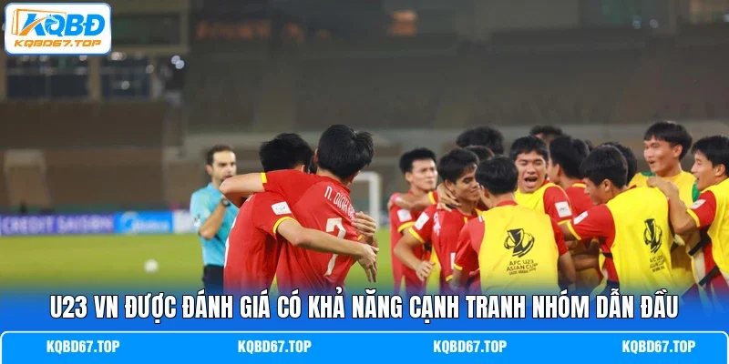 U23 VN được đánh giá có khả năng cạnh tranh nhóm dẫn đầu