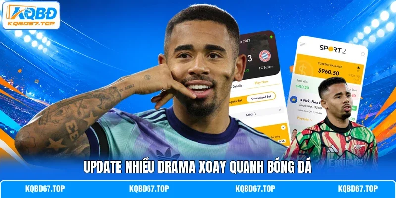Update nhiều drama xoay quanh bóng đá  