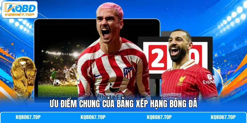 Ưu điểm chung của bảng xếp hạng bóng đá