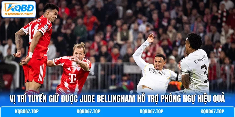 Vị trí tuyến giữ được Jude Bellingham hỗ trợ phòng ngự hiệu quả