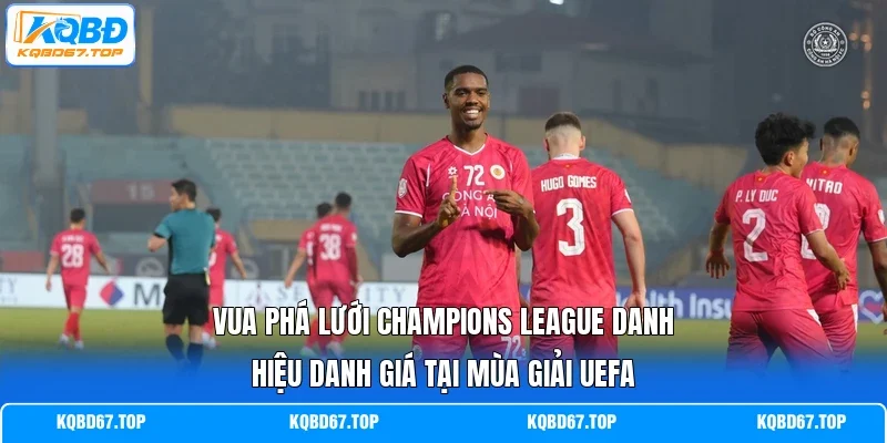 Vua phá lưới Champions League danh hiệu danh giá tại mùa giải UEFA 