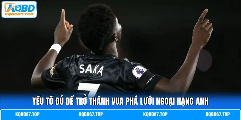 Yếu tố đủ để trở thành vua phá lưới Ngoại hạng Anh 
