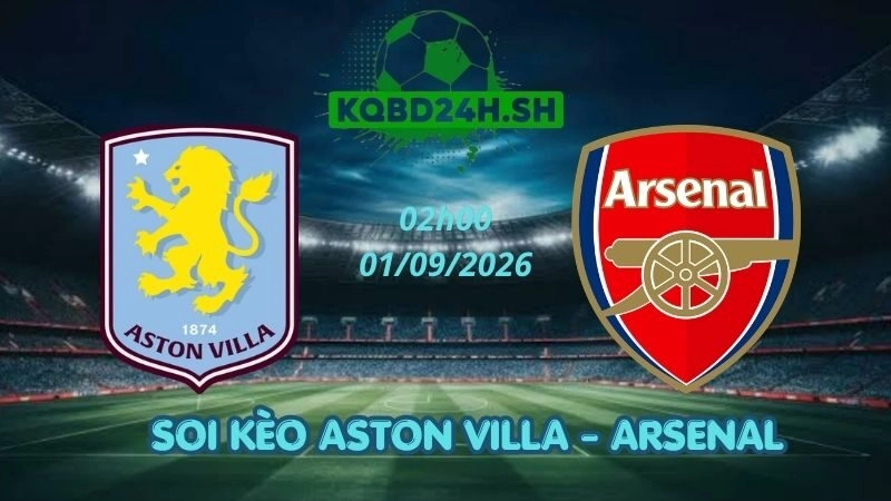 Soi Kèo Nhà Cái Aston Villa vs Arsenal – 01/09/2026 | Ngoại Hạng Anh