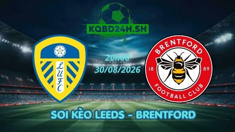 Soi Kèo Nhà Cái Leeds vs Brentford – 30/08/2026 | Ngoại Hạng Anh