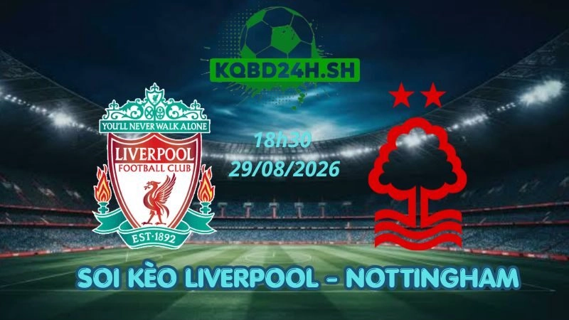 Soi Kèo Nhà Cái Liverpool vs Nottingham – 29/08/2026 | Ngoại Hạng Anh