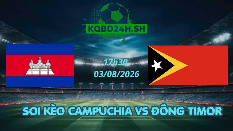 Soi Kèo Nhà Cái Campuchia Vs Đông Timor – 03/08/2026 | AFF Cup