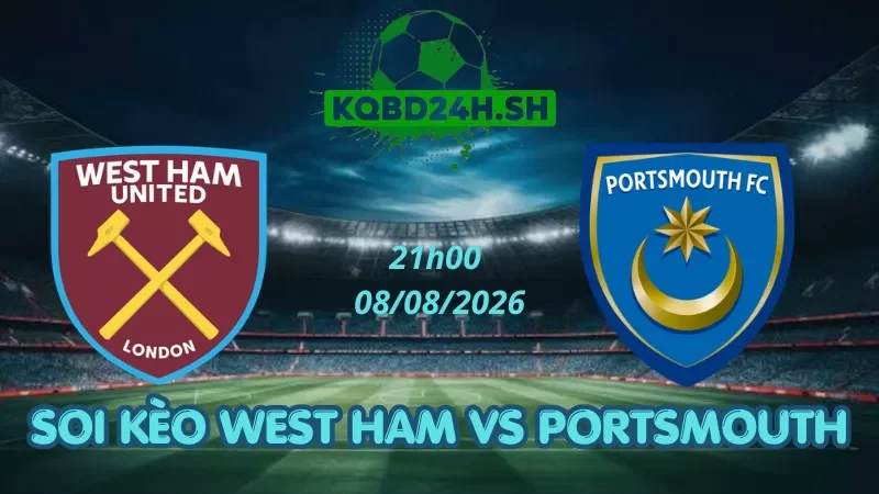 Soi Kèo Nhà Cái West Ham Vs Portsmouth – 08/08/2026 | EFL Cup