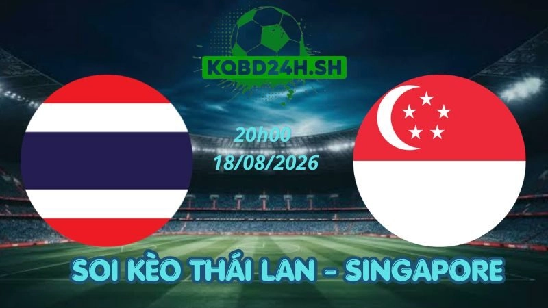 Soi Kèo Nhà Cái Thái Lan vs Singapore – 18/08/2026 | ASEAN Cup 2026
