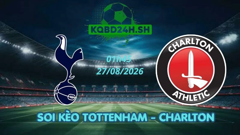 Soi Kèo Nhà Cái Tottenham vs Charlton – 27/08/2026 | Cúp Liên Đoàn