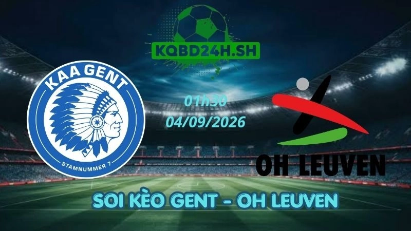 Soi Kèo Nhà Cái Gent vs OH Leuven – 04/09/2026 | Jupiler Pro League