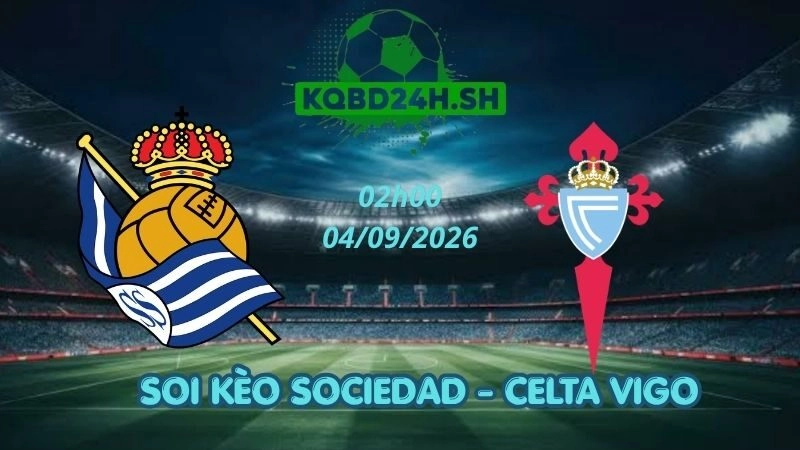 Soi Kèo Nhà Cái Sociedad vs Celta Vigo – 04/09/2026 | La Liga